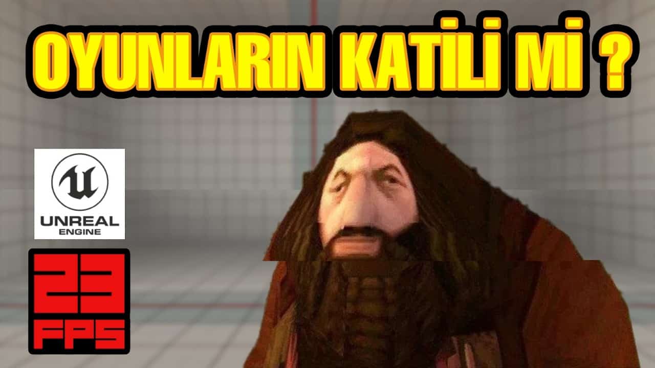 Oyun Optimizasyonu Neden Kötü? Unreal Engine 5’in Etkisi